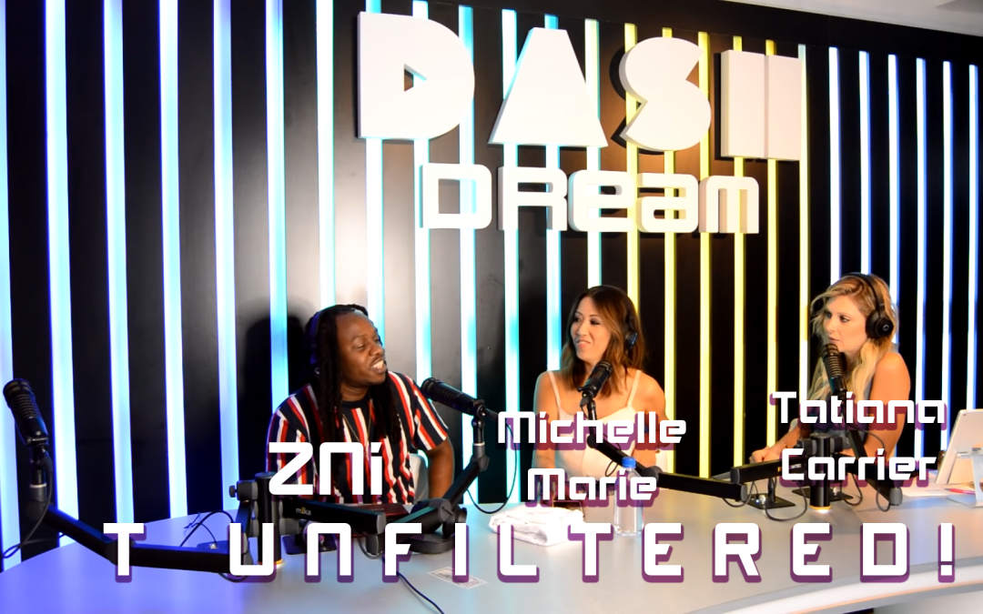 WATCH: ZNi on T Unfiltered! with Tatiana Carrier & Michelle Marie @ DASH Dream Studio Hollywood