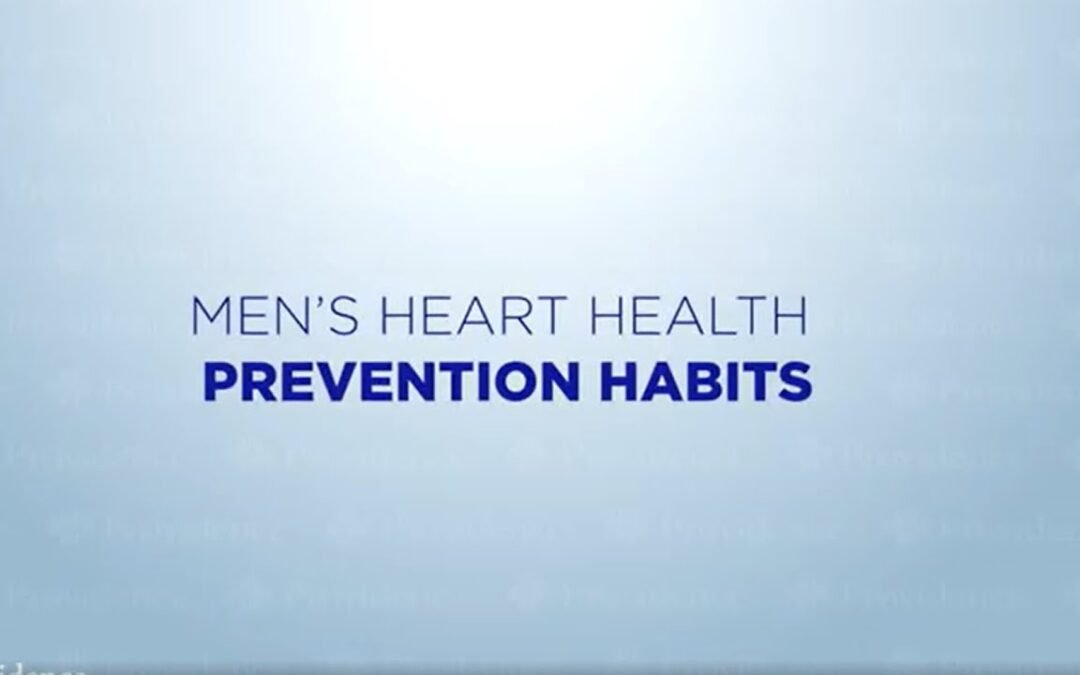Video: Men’s Heart Health – Men’s Heart Health Prevention Habits